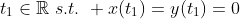 t_1\in\mathbb{R}\,\,s.t.\,\, x(t_1)=y(t_1)=0