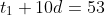 t_1+10d=53