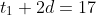 t_1+2d=17