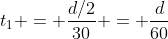 t_1 = \frac{d/2}{30} = \frac{d}{60}