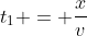 t_1 = \frac{x}{v}