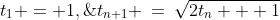 t_1 = 1,\;t_{n+1} \:=\:\sqrt{2t_n + 1}