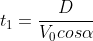 t_1=\frac{D}{V_0cos\alpha}