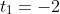 t_1=-2