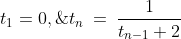 t_1=0,\;\;t_n\:=\:\frac{1}{t_{n-1}+2}