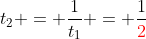 t_2 = \frac{1}{t_1} = \frac{1}{\color{red}2}
