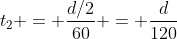 t_2 = \frac{d/2}{60} = \frac{d}{120}