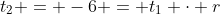 t_2 = -6 = t_1 \cdot r
