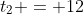t_2 = 12
