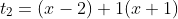 t_2=(x-2)+1(x+1)