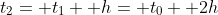 t_2= t_1+ h= t_0+ 2h