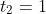 t_2=1