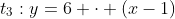 t_3:y=6 \cdot (x-1)