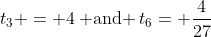 t_3 = 4\:\text{ and }\:t_6= \frac{4}{27}