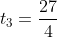 t_3=\frac{27}{4}