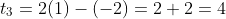 t_3=2(1)-(-2)=2+2=4