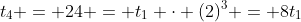 t_4 = 24 = t_1 \cdot (2)^3 = 8t_1