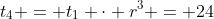t_4 = t_1 \cdot r^3 = 24