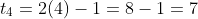 t_4=2(4)-1=8-1=7