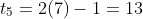 t_5=2(7)-1=13