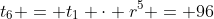 t_6 = t_1 \cdot r^5 = 96