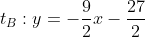 t_B:y=-\frac{9}{2}x-\frac{27}{2}