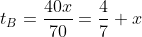 t_B=\dfrac{40x}{70}=\dfrac47 x