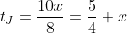 t_J=\dfrac{10x}8=\dfrac54 x