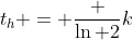 t_h = \frac {\ln 2}k