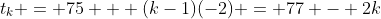 t_k = 75 + (k-1)(-2) = 77 - 2k