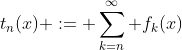 t_n(x) := \sum_{k=n}^\infty f_k(x)