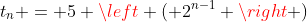 t_n = 5 \left ( 2^{n-1} \right )