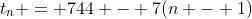t_n = 744 - 7(n - 1)