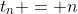 t_n = n