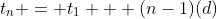 t_n = t_1 + (n-1)(d)