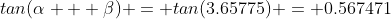 tan(\alpha + \beta) = tan(3.65775) = 0.567471