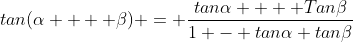 tan(\alpha  + \beta) = \frac{tan\alpha  + Tan\beta}{1 - tan\alpha tan\beta}