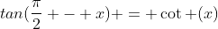 tan(\frac{\pi}{2} - x) = \cot (x)