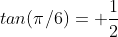 tan(\pi/6)= \frac{1}{2}