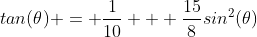 tan(\theta) = \frac{1}{10} + \frac{15}{8}sin^2(\theta)~sec^2(\theta)