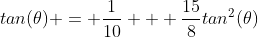 tan(\theta) = \frac{1}{10} + \frac{15}{8}tan^2(\theta)