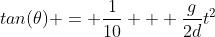 tan(\theta) = \frac{1}{10} + \frac{g}{2d}t^2