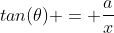 tan(\theta) = \frac{a}{x}
