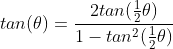 tan(\theta)=\frac{2tan(\frac{1}{2}\theta)}{1-tan^2(\frac{1}{2}\theta)}
