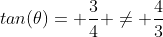 tan(\theta)= \frac{3}{4} \neq \frac{4}{3}