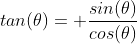 tan(\theta)= \frac{sin(\theta)}{cos(\theta)}