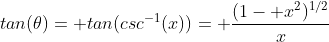 tan(\theta)= tan(csc^{-1}(x))= \frac{(1- x^2)^{1/2}}{x}