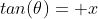 tan(\theta)= x