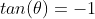 tan(\theta)=-1