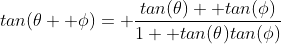 tan(\theta+ \phi)= \frac{tan(\theta)+ tan(\phi)}{1+ tan(\theta)tan(\phi)}